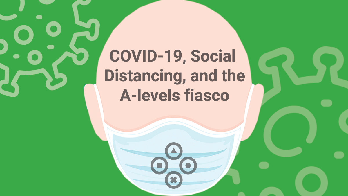 COVID-19, Social Distancing, and the A-levels Fiasco